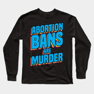 Pro abortion Abortion Bans Murder preganancy proabortion antiabortion tee shirt hoodie case Long Sleeve T-Shirt